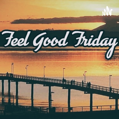 Feel Good Friday