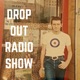 Drop out Radio Show