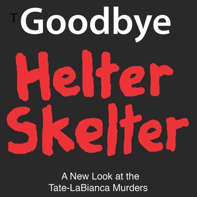 The Goodbye Helter Skelter Podcast