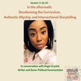 Season 3: Ep 24 - In the aftermath: Decolonising the Curriculum, Authentic Allyship, and Intersectional Storytelling