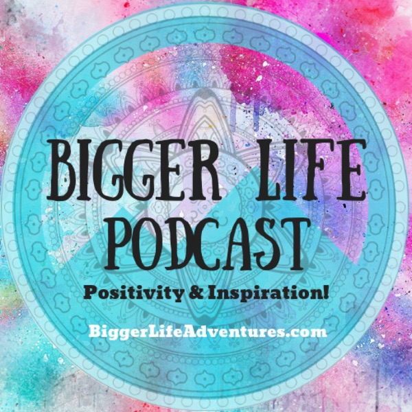 Bigger Life Podcast