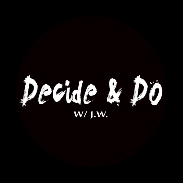 Decide & Do w/ J. W.