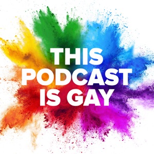 This Podcast is Gay