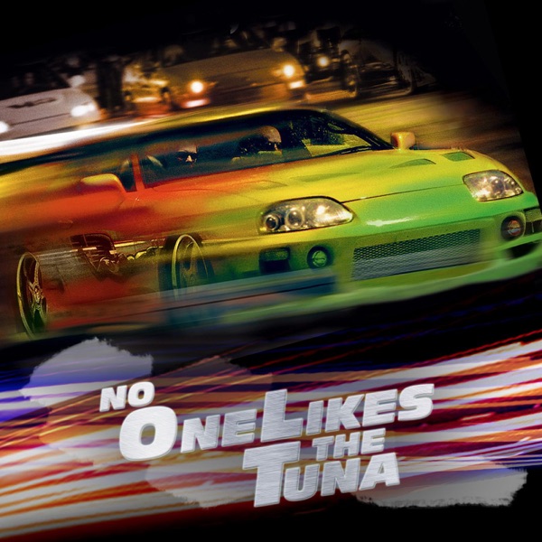 No One Likes the Tuna: A Fast and Furious Podcast