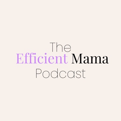 The Efficient Mama Podcast