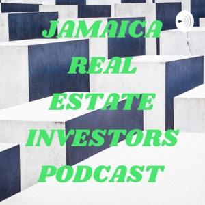 JAMAICA REAL ESTATE INVESTORS PODCAST