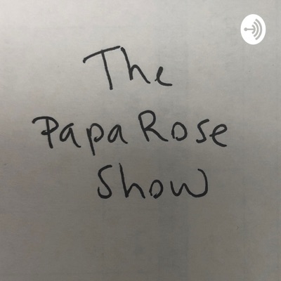 The Papa Rose Show