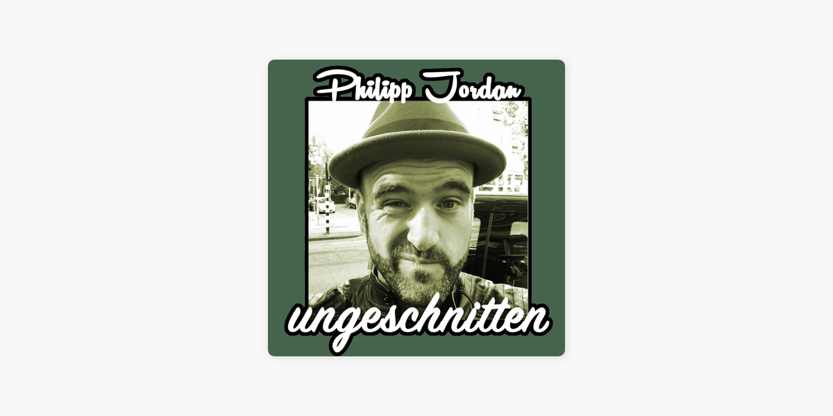 Philipp Jordan Ungeschnitten“ auf Apple Podcasts