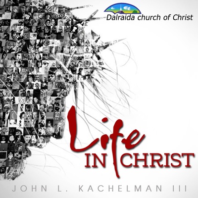 Life IN CHRIST (John Kachelman III)