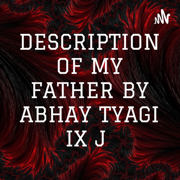 DESCRIPTION OF MY FATHER BY ABHAY TYAGI IX J Artwork