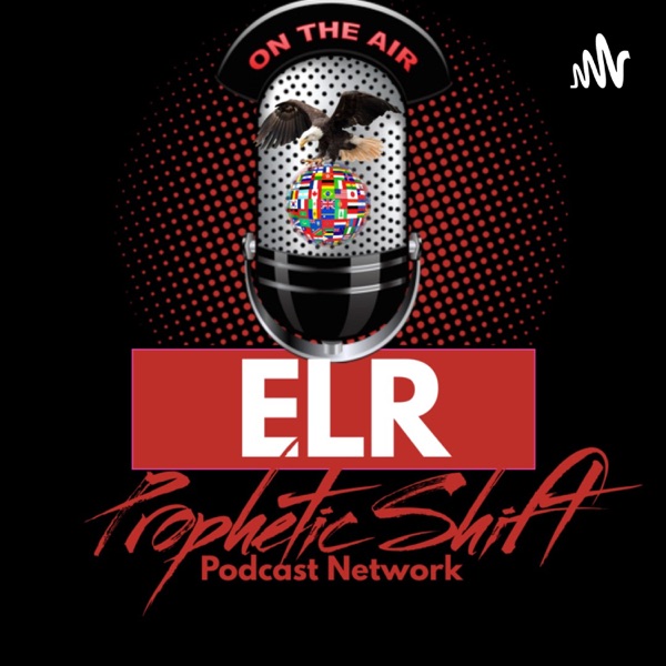 ELR Prophetic Shift Podcast Network and Radio