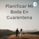 Planificar Mi Boda En Cuarentena