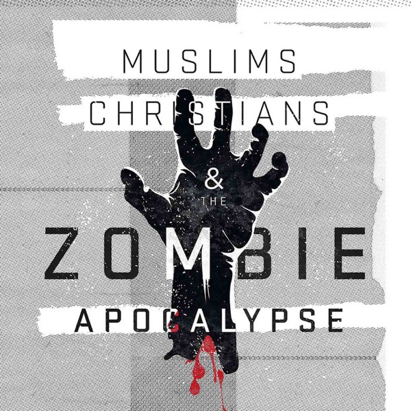 Muslims, Christians and the Zombie Apocalypse