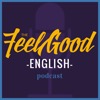 The Feel Good English Podcast