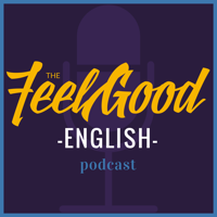 The Feel Good English Podcast podcast