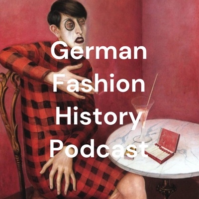 German Fashion History Podcast German Fashion History Podcast