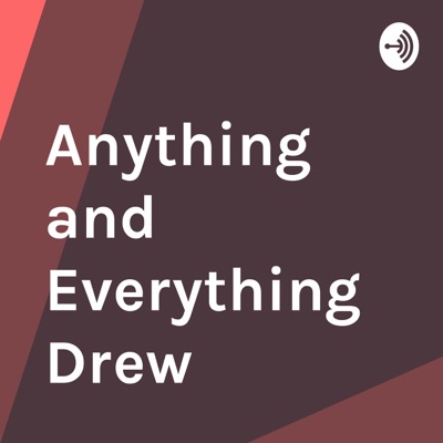 Anything and Everything Drew