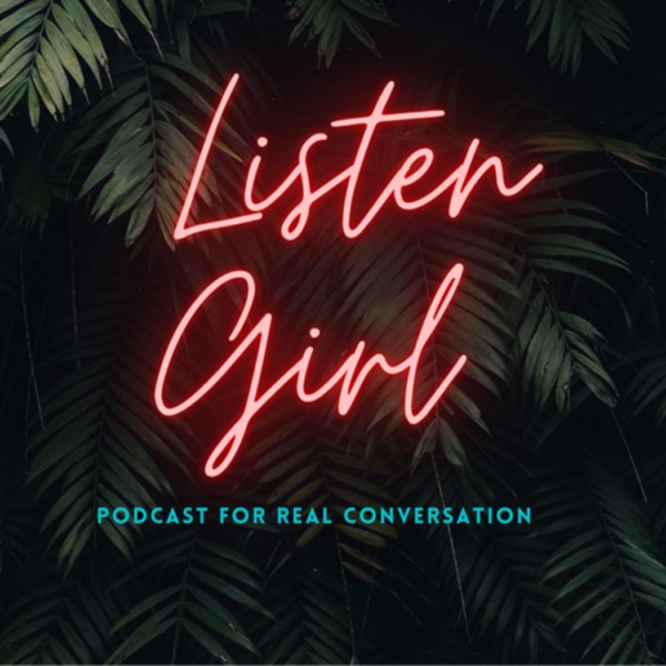 ListenGirl: The Podcast for Real Conversation