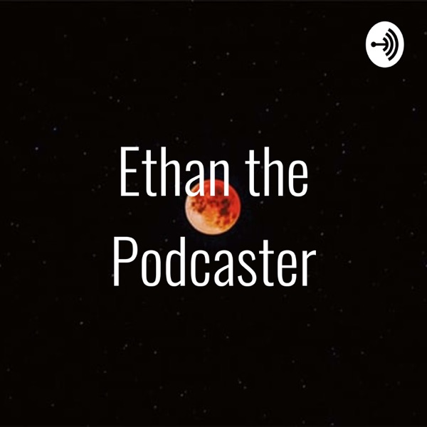 Ethan the Podcaster Artwork