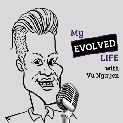 My Evolved Life w/ Vu Nguyen