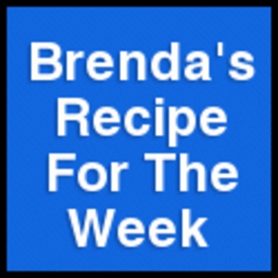 Brenda's Recipe For The Week