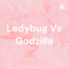 Ladybug Vs Godzilla - Angel Deane C Pelonio