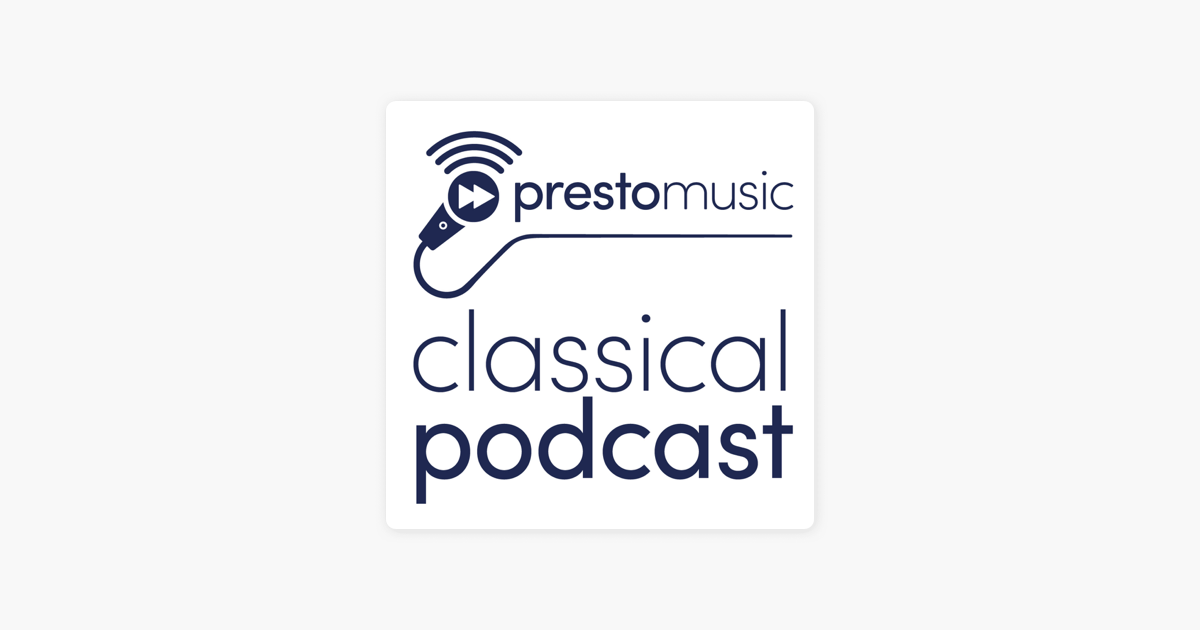Presto Music Classical Podcast on Apple Podcasts