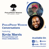 PooleProof Wisdom: Conversations Featuring Kevin Morris, Personal Trainer and Owner of BlackFitness