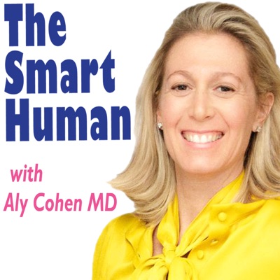 The Smart Human with Dr. Aly Cohen:Aly Cohen, MD