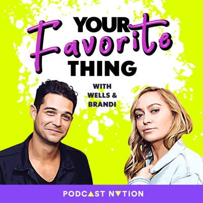 Your Favorite Thing with Wells & Brandi:Podcast Nation