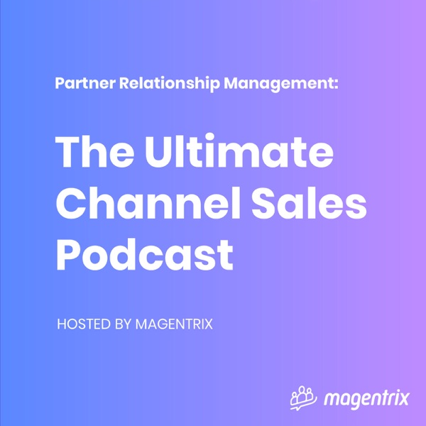 Partner Relationship Management (PRM): The Ultimate Channel Sales Podcast Artwork