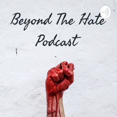 Beyond The Hate Podcast