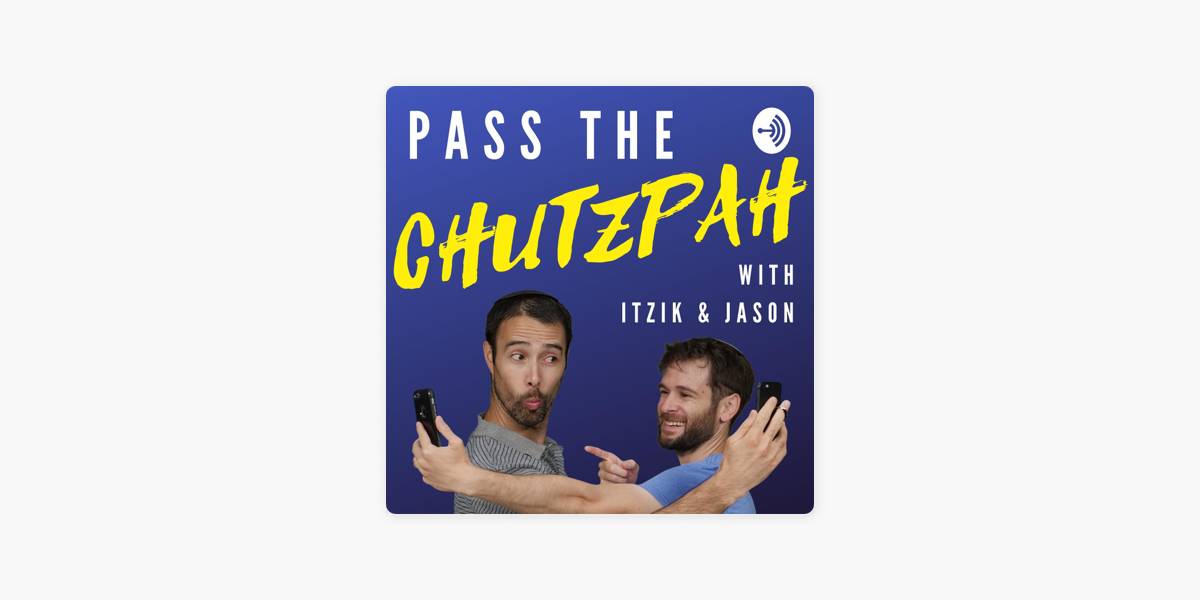 Pass The Chutzpah: Episode 1: The meaning and power of Chutzpah on Apple  Podcasts
