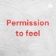 Permission to feel