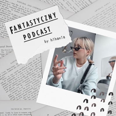 Fantastyczny Podcast by HiHania:Hanna Puchalska