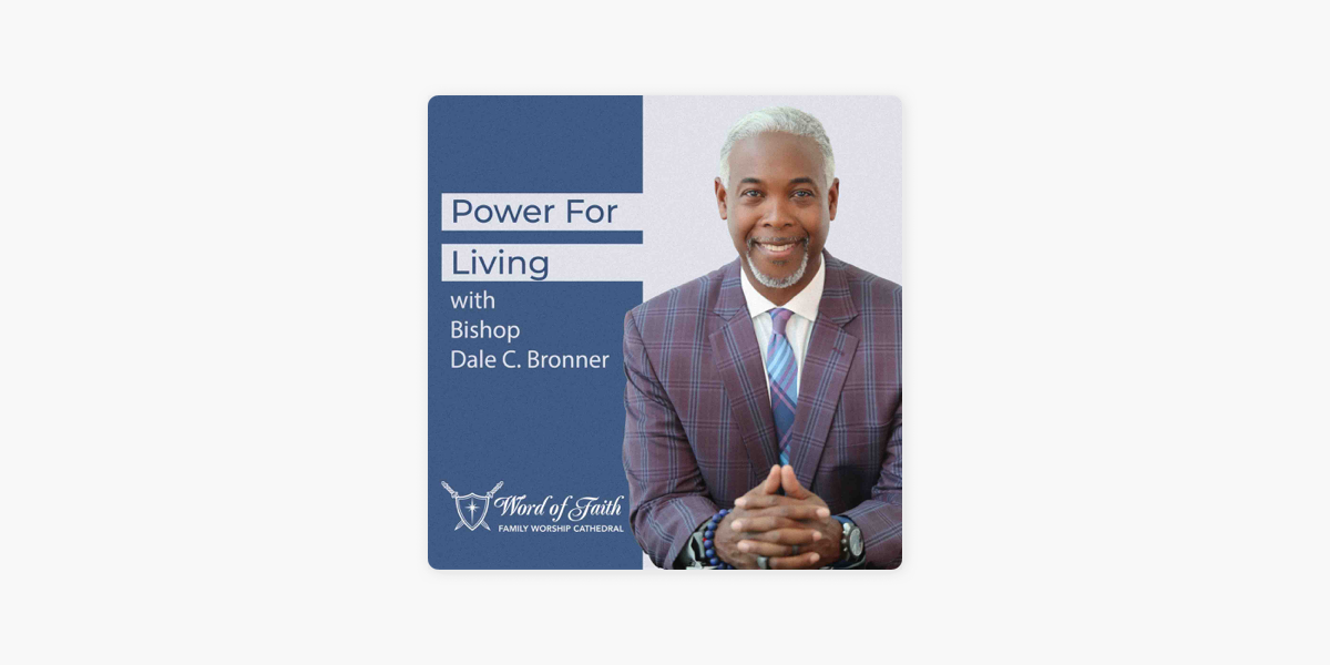 ‎Power For Living with Bishop Dale C. Bronner on Apple Podcasts