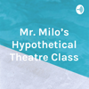 Mr. Milo's Hypothetical Theatre Class - Tommy J Milo