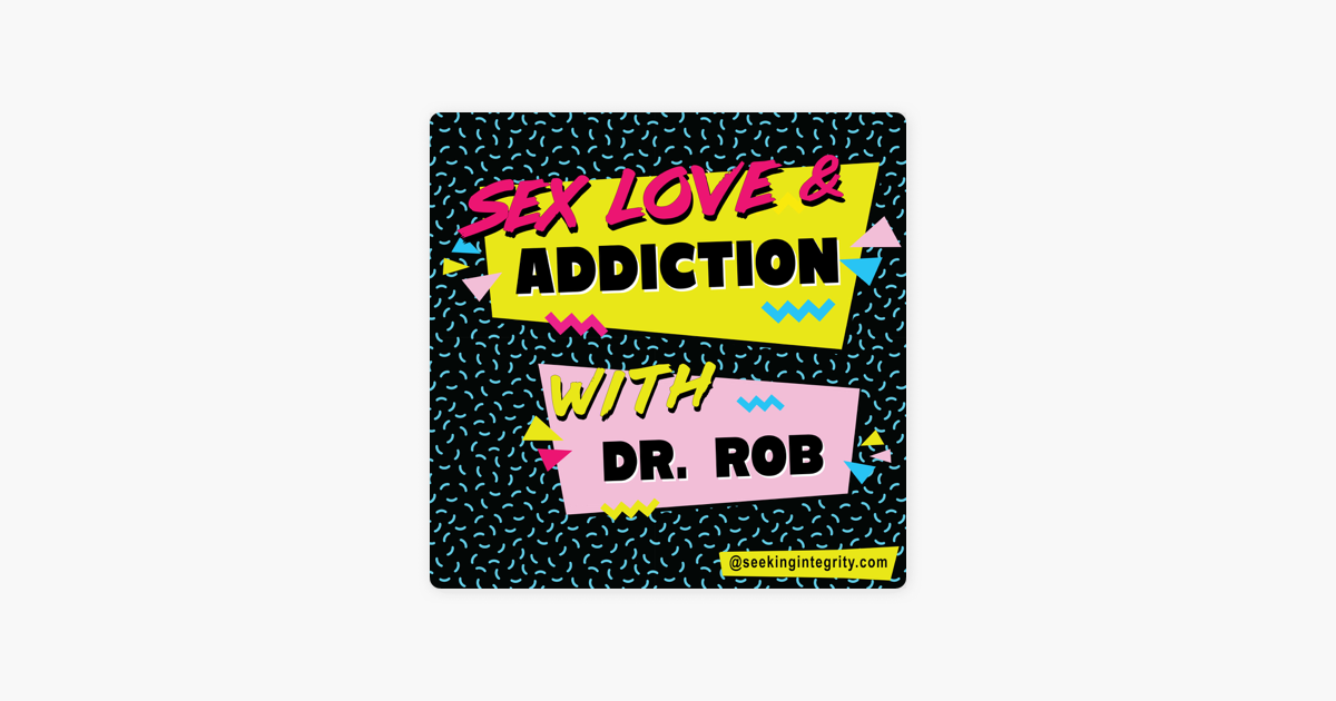 Sex Love Dr Sexx - Sex, Love, and Addiction on Apple Podcasts