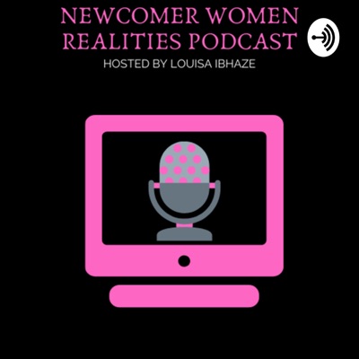 Newcomer Women Realities Podcast ...