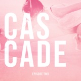 Episode Two | Cascade