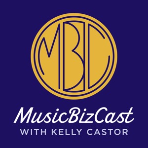 MusicBizCast with Kelly Castor