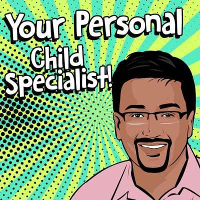 Your Personal Child Specialist! (rated World's top 5 Child health Podcast, Heard in 84 Countries!)