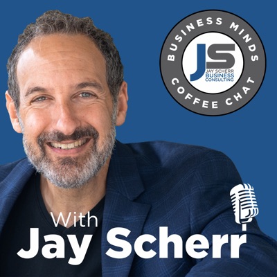 Business Minds Coffee Chat:Jay Scherr