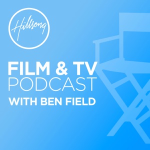 Hillsong Film & TV Podcast with Ben Field