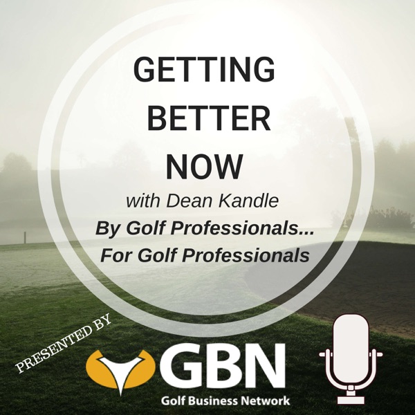 Getting Better Now from the Golf Business Network with Dean Kandle, PGA Artwork