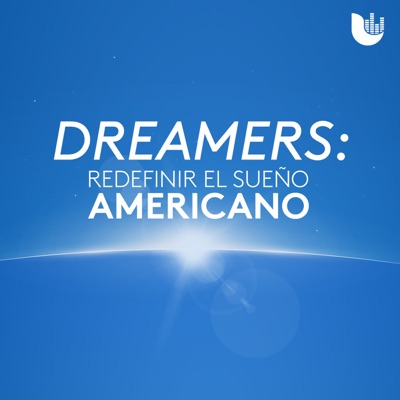 Dreamers: Redefinir el Sueño Americano Dreamers: Redefinir el Sueño Americano