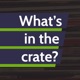 What’s in the crate? Episode 164