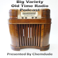 Big Variety Old Time Radio Podcast. (OTR) Presented by Chemdude podcast