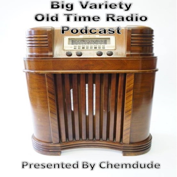 Big Variety Old Time Radio Podcast. (OTR) Presented by Chemdude Artwork