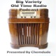 Big Variety Old Time Radio Podcast. (OTR) Presented by Chemdude